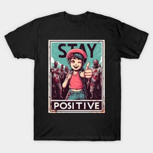 Stay positive even during the zombie apocalypse T-Shirt